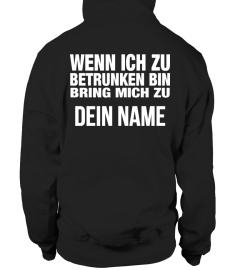 WENN ICH ZU BETRUNKEN BIN BRING MICH ZU DEIN NAME T-SHIRT