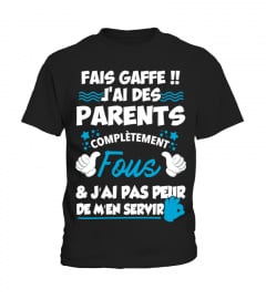FAIS GAFFE !! J'AI DES PARENTS FOUS