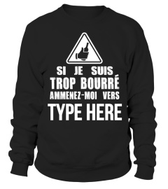 SI JE SUIS TROP BOURRE AMMENEZ MOI VERS TYPE HERE T-SHIRT