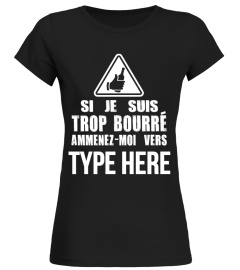 SI JE SUIS TROP BOURRE AMMENEZ MOI VERS TYPE HERE T-SHIRT