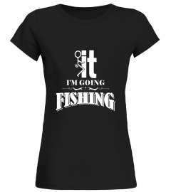 Fuck It I'm Going Fishing Shirt - Funny Fishing T-shirt - Limited Edition