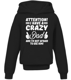 Attention i have a crazy Dad and i'm not afraid to use him!