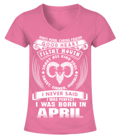 GOOD HEART FILTHY MOUTH I NEVER SAID I WAS PERFECT I WAS BORN IN APRIL T-SHIRT