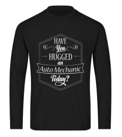 Have You Hugged An Auto Mechanic Today? Car TShirt