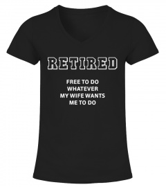 Retired Free To Do Whatever T-Shirts