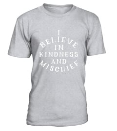 I Believe In Kindness And Mischief Love Respect T-Shirt