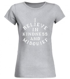I Believe In Kindness And Mischief Love Respect T-Shirt
