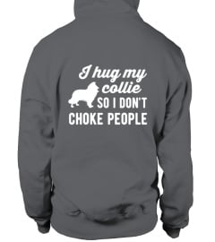 I Hug My Collie So I Don't Choke People