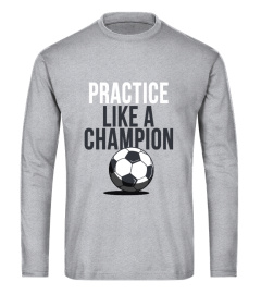 PRACTICE LIKE A CHAMPION !!