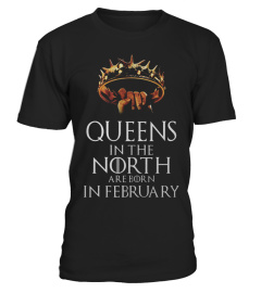 QUEENS IN THE NORTH ARE BORN IN FEBRUARY T SHIRT