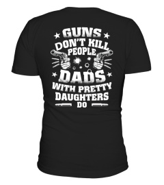 GUNS DON'T KILL PEOPLE DADS WITH PRETTY