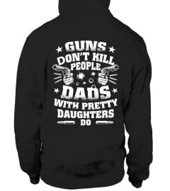 GUNS DON'T KILL PEOPLE DADS WITH PRETTY