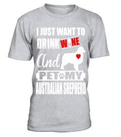 I-Just-Want-To-Drink-Wine-And-Pet-My-Australian-Shepherd-T-shirt