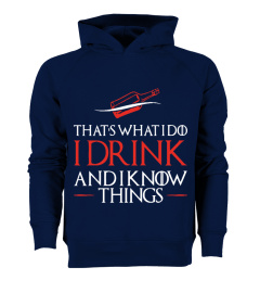 I DRINK AND I KNOW THINGS !