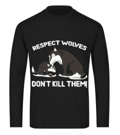 RESPECT WOLVES DON'T KILL THEM