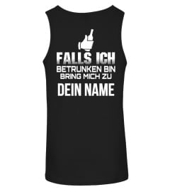 FALLS ICH BETRUNKEN BIN BRING MICH ZU DEIN NAME T-SHIRT