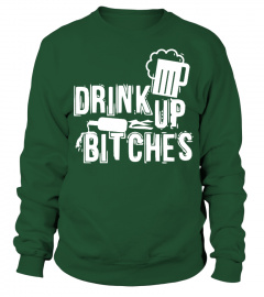 Drink Up Bitches - St. Patrick's Day
