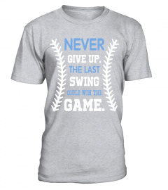 Never Give Up   The Last Swing Could Win The Game   Funny Baseball T Shirt