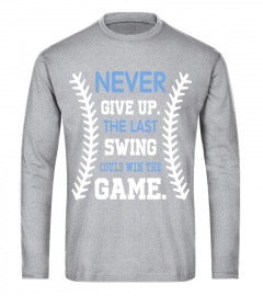Never Give Up   The Last Swing Could Win The Game   Funny Baseball T Shirt