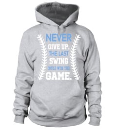 Never Give Up   The Last Swing Could Win The Game   Funny Baseball T Shirt