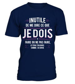 INUTILE DE ME DIRE CE QUE JE DOIS TSHIRT