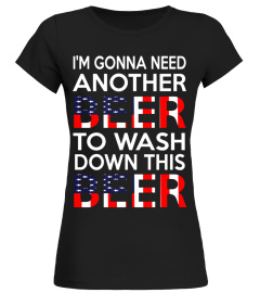 I'm Gonna Need Another Beer To Wash Down This Beer T-Shirt