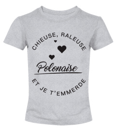 Chieuse, raleuse, Polonaise et je t'emmerde.