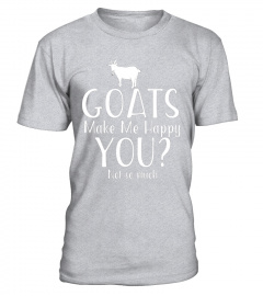 Goats Make Me Happy You Not So Much T-shirt for Goat Lovers