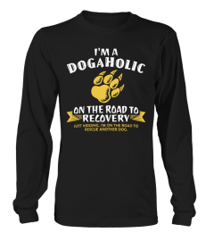 I'M A DOGAHOLIC ON THE ROAD TO RECOVERY