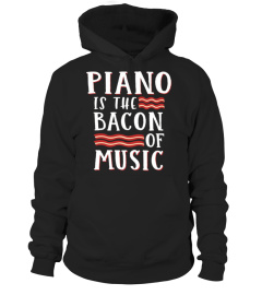 Piano Is The Bacon Of Music