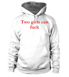 Two Girls Can Fuck Shirt