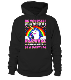 Be Yourself Unless You Can Be Narwhal Unicorn Narwhal Shirt