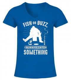 ICE FISHING SHIRT FISH OR BUZZ I ALWAYS 