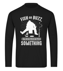 ICE FISHING SHIRT FISH OR BUZZ I ALWAYS 