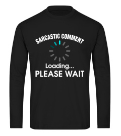 Sarcastic Comment Please Wait humor