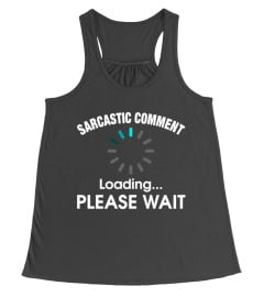 Sarcastic Comment Please Wait humor