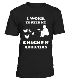 I WORK TO FEED MY CHICKEN ADDICTION