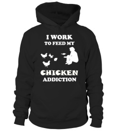 I WORK TO FEED MY CHICKEN ADDICTION