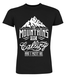 THE MOUNTAINS ARE CALLING AND I MUST GO