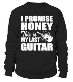 I PROMISE HONEY, THIS IS MY LAST GUITAR