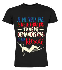 Je suis retraité : je ne veux pas, je ne le ferai pas, tu ne me demandes pas | Cadeau T-Collector®