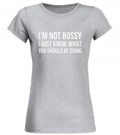 I'm Not Bossy I Just Know What You Should Be Doing Shirt