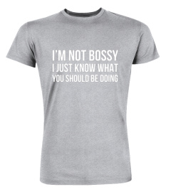 I'm Not Bossy I Just Know What You Should Be Doing Shirt