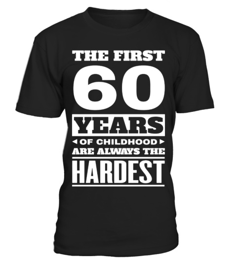 The First 60 Years Of Childhood Are Always The Hardest Shirt