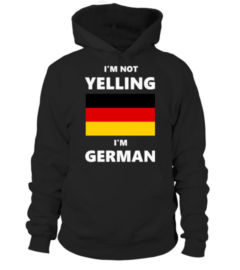 I'm Not Yelling, I'm German Hoodie