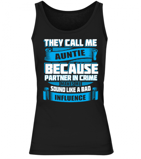 They Call Me Auntie Because Partner In Crime Make Me Sound Like A Bad Influence T-Shirts