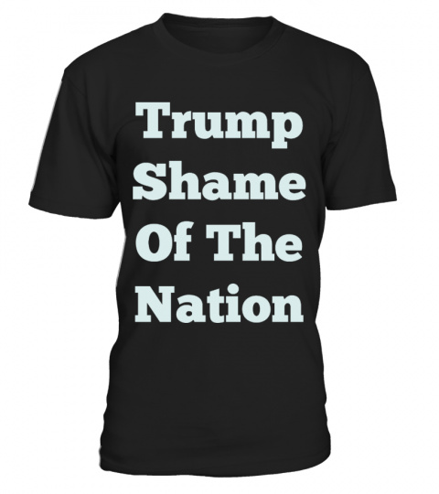 Trump Shame Of The Nation T-Shirt
