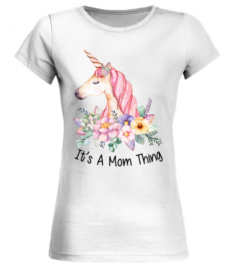Unicorn It's A Mom Thing Shirt
