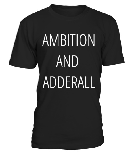 AMBITION AND ADDERALL T SHIRT