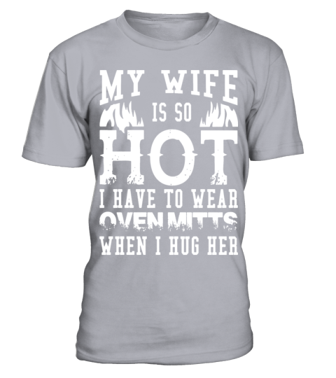 My girlfriend is so hot i have to wear oven mitts' Men's T-Shirt
